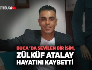Buca ‘da Sevilen Bir İsim, Zülküf Atalay Hayatını Kaybetti