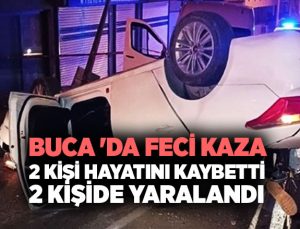 Buca ‘da Feci Kaza : 2 Kişi Hayatını Kaybetti, 2 Yaralı