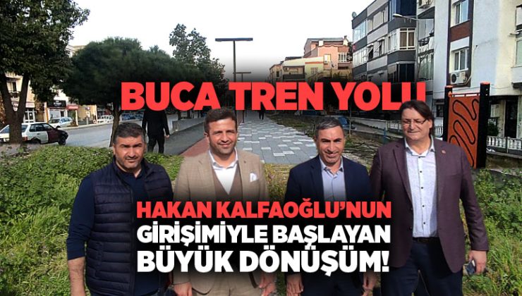 Buca Tren Yolu Hakan Kalfaoğlu ’nun Girişimiyle Başlayan Dönüşüm!