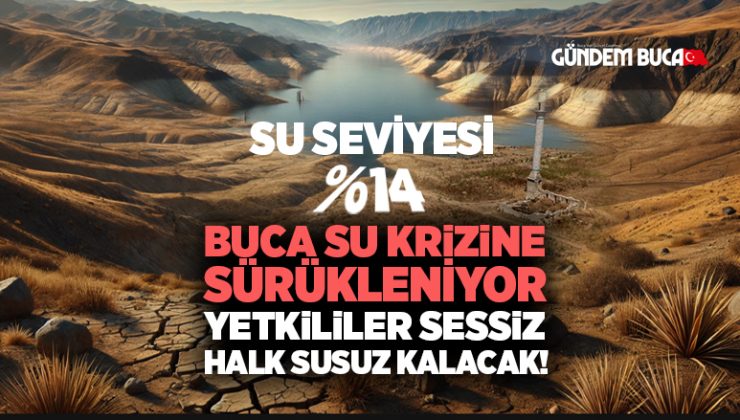 Buca Su Krizine Sürükleniyor ! Yetkililer ise Sessiz, Halk Susuz Kalacak !