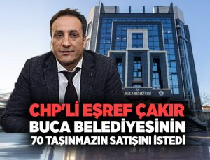 CHP’li Eşref Çakır Buca Belediyesinin 70 taşınmazın satışını istedi