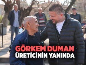 Başkan Görkem Duman üreticinin yanında