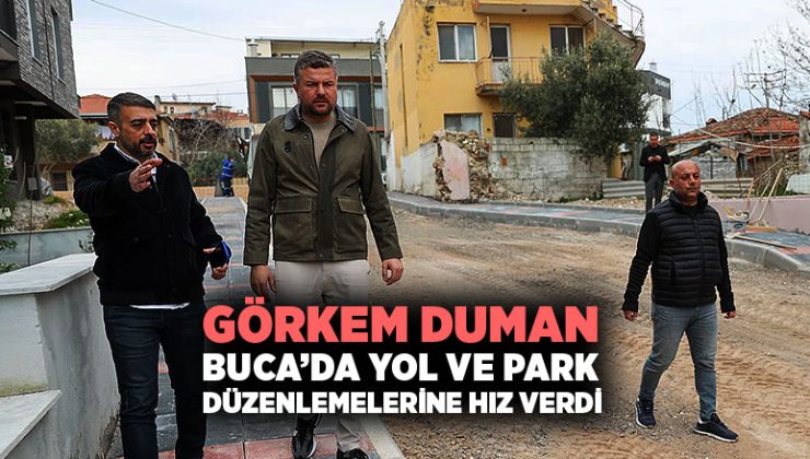Görkem Duman Buca ‘da Yol ve Park Düzenlemelerine hız verdi.