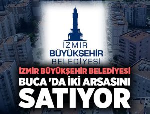 İzmir Büyükşehir Belediyesi Buca ‘da 2 arsasını satıyor