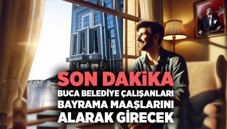 Buca Belediye Çalışanları Bayrama Maaşlarını Alarak Girecek