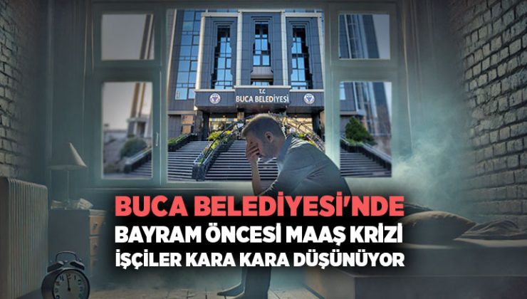 Buca Belediyesi Çalışanları Bayram Öncesi Kara Kara Düşünüyor