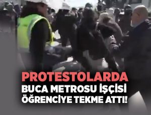 Protestolarda Buca Metrosu İşçisi Öğrenciye Tekme Attı!