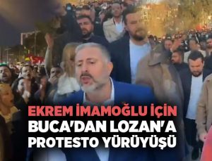 Ekrem İmamoğlu için Buca’dan Lozan’a Protesto Yürüyüşü,