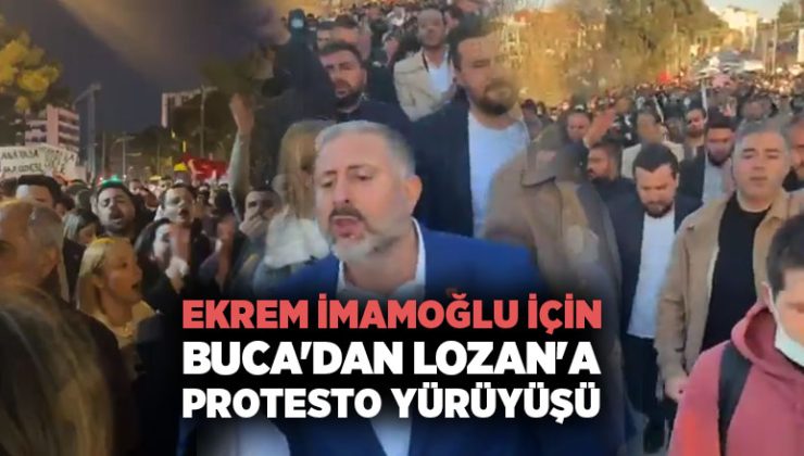 Ekrem İmamoğlu için Buca’dan Lozan’a Protesto Yürüyüşü,