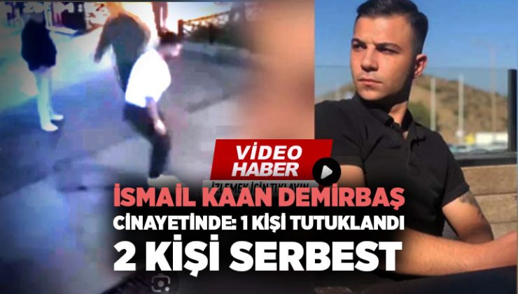 İsmail Kaan Demirbaş cinayetinde: 1 kişi tutuklandı, 2 kişi serbest