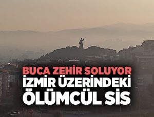 Buca ‘da Zehir Soluyoruz ! İzmir Üzerindeki Ölümcül Sis