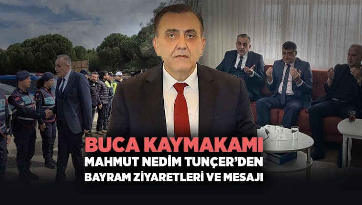 Buca Kaymakamı Mahmut Nedim Tunçer ’den Bayram Ziyaretleri ve Mesajı
