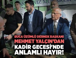 Buca Üzümlü Dernek Başkanı Mehmet Yalçın “Bu Mübarek Gece Tüm İnsanlığa Huzur Getirsin”