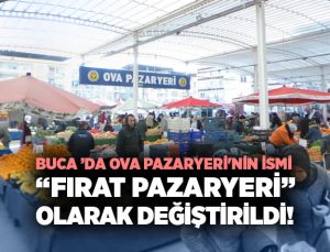Buca’da Ova Pazaryeri ‘nin İsmi “ Fırat Pazaryeri ” Olarak Değiştirildi!
