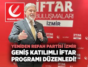 Yeniden Refah Partisi İzmir Geniş Katılımlı İftar Programı Düzenledi!