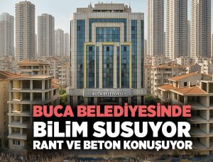 Buca Belediyesi nde Bilim Susuyor. Rant ve Beton konuşuyor