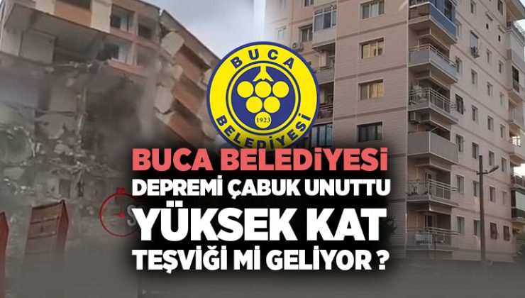 Buca Belediyesi depremi çabuk unuttu yüksek kat teşviği mi geliyor ?