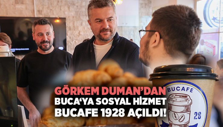 Görkem Duman ’dan Buca ‘ya Sosyal hizmet Bucafe 1928 Açıldı!