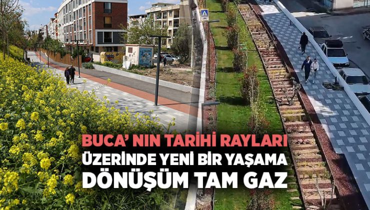 Buca ‘nın Tarihi Rayları Üzerinde, Yeni Bir Yaşama Dönüşüm Tam Gaz