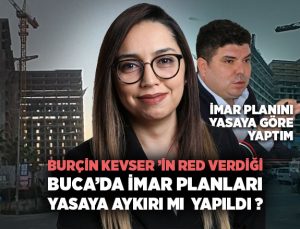 Burçin Kevser ’in red verdiği Buca ’da imar planları Yasaya Aykırı mı yapıldı ?