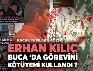 Erhan Kılıç Buca ‘da Görevini Kötüye mi Kullandı?