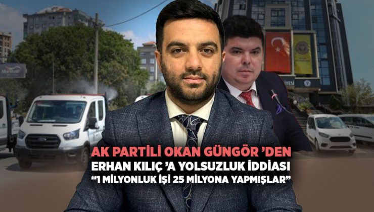 AK Partili Okan Güngör ’den Erhan Kılıç ’a Yolsuzluk iddiası “1 Milyonluk işi 25 Milyona Yapmışlar”