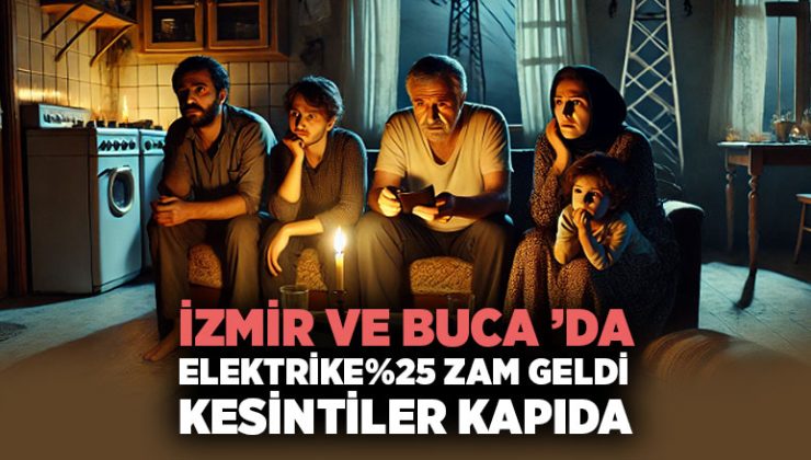 İzmir ve Buca ’da Elektrik Krizi Hem Zam Hem Kesintiler Kapıda