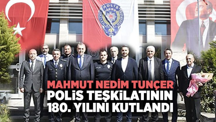 Mahmut Nedim Tunçer Polis Teşkilatının 180. Yılını Kutlandı