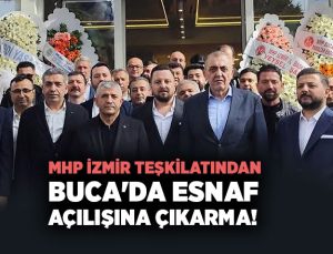 MHP İzmir Teşkilatından Buca’da Esnaf Açılışına Çıkarma!