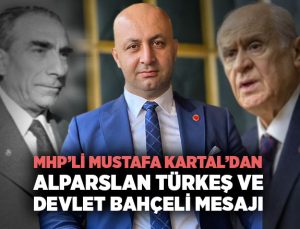 MHP ’li Mustafa Kartal ’dan Alparslan Türkeş ve Devlet Bahçeli Mesajı