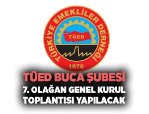 TÜED Buca Şubesi 7. Olağan Genel Kurul Toplantısı Yapılacak