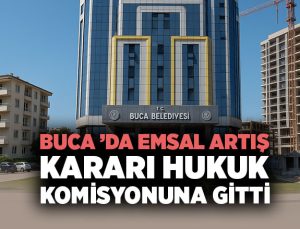 Buca ’da Emsal Artışı Oylanmadı. Hukuk Komisyonuna Gitti
