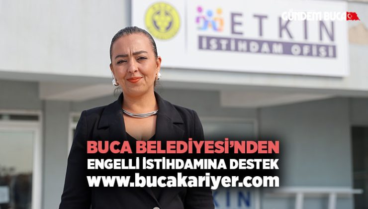 Buca Belediyesi ’nden engelli istihdamına destek www.bucakariyer.com