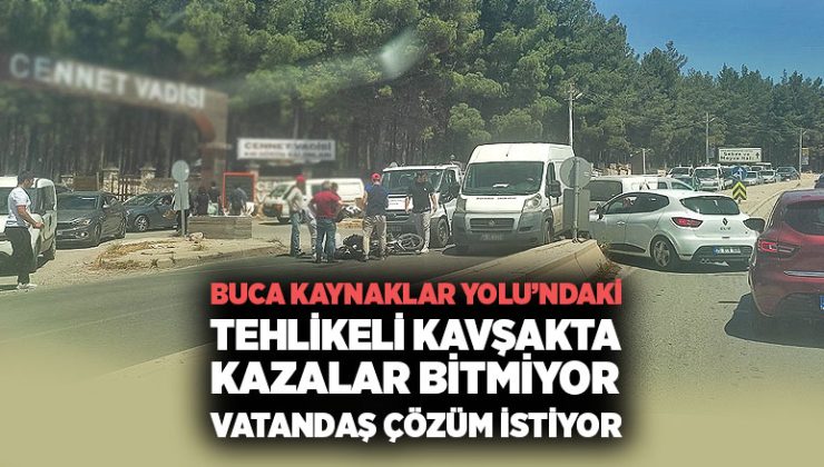 Buca Kaynaklar Yolundaki tehlikeli kavşakta kazalar bitmiyor
