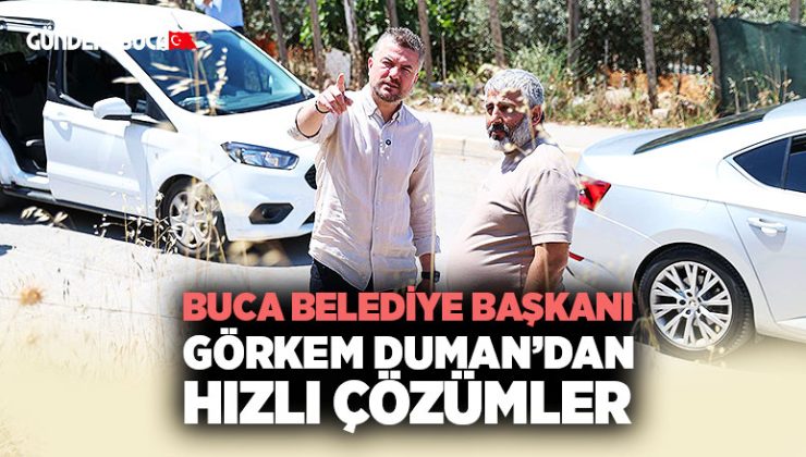Buca Belediye Başkanı Görkem Duman ’dan hızlı çözümler