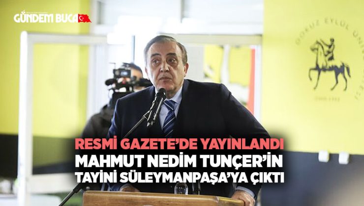 Resmi Gazete’de Yayınlandı Mahmut Nedim Tunçer ’in Tayini Süleymanpaşa ’ya çıktı