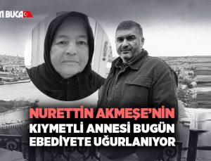 Buca’nın Değerli İş İnsanlarından Nurettin Akmeşe ’nin Acı Günü