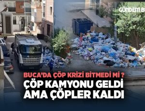 Buca ’da Çöp Krizi Bitmedi mi ? Vatandaş Tepkili, Çöp Kamyonu Geldi Ama Çöpler Kaldı