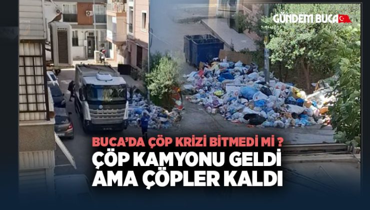 Buca ’da Çöp Krizi Bitmedi mi ? Vatandaş Tepkili, Çöp Kamyonu Geldi Ama Çöpler Kaldı
