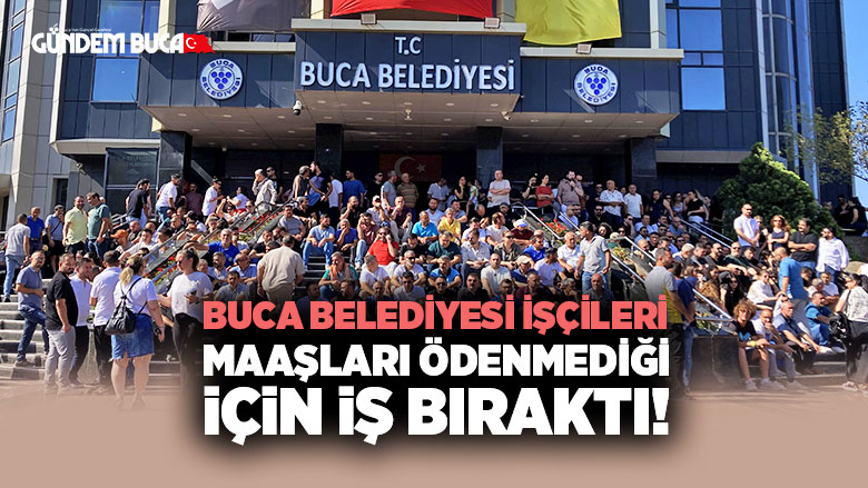 Buca Belediyesi İşçileri Maaşları Ödenmediği için iş Bıraktı!