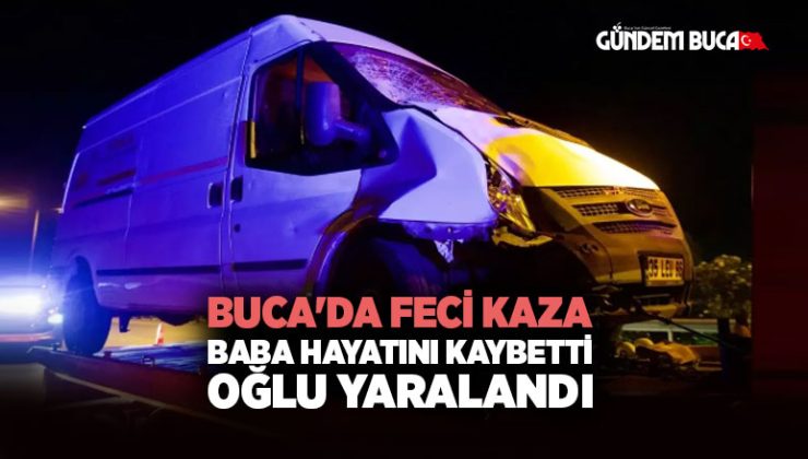 Buca ‘da Feci Kaza: Baba Hayatını Kaybetti, Oğlu Yaralandı