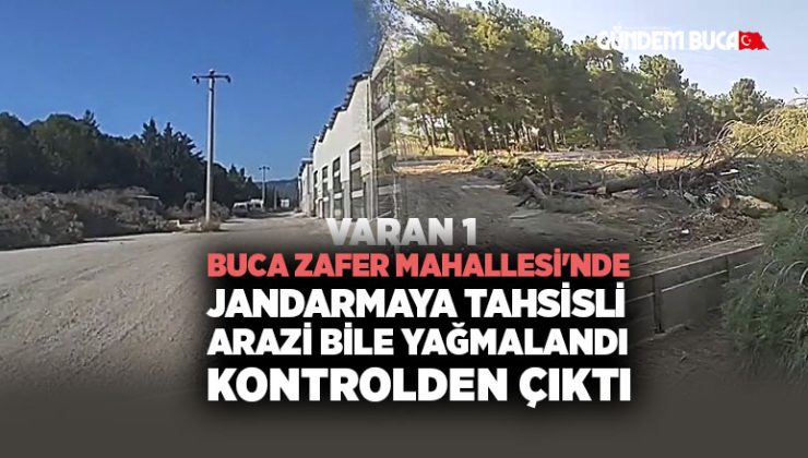 Buca Zafer Mahallesi ‘nde Jandarmaya Tahsisli Arazi Bile Yağmalandı kontrolden çıktı