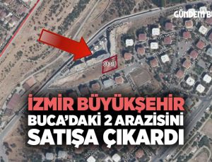 İzmir Büyükşehir Buca ’daki 2 Arazisini Satışa Çıkardı