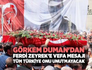 Görkem Duman Ferdi Zeyrek ‘e Vefa Mesajı Tüm Türkiye Onu Unutmayacak