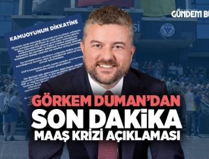 Görkem Duman ’dan Son Dakika Maaş Krizi Açıklaması