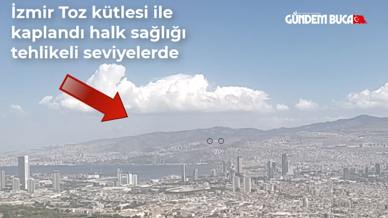 İzmir Toz Halk Sağlığını Tehdit ediyor.