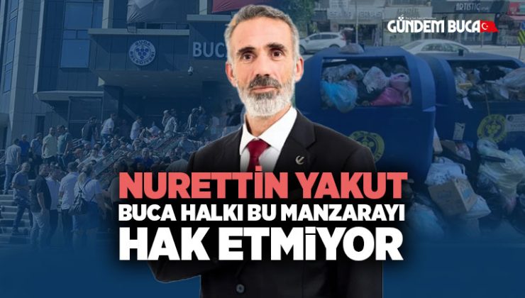Yeniden Refah Partisi Buca İlçe Başkanı Nurettin Yakut: “Buca halkı bu manzarayı hak etmiyor”