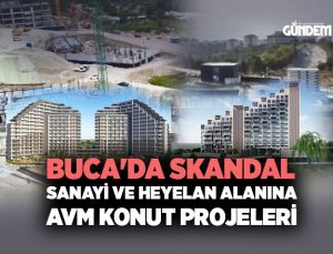 Buca ‘da skandal Sanayi ve Heyelan Alanına AVM konut