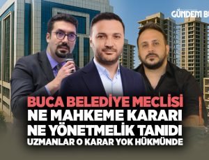 Buca Belediye Meclisi Ne mahkeme kararı Ne yönetmelik tanıdı. Uzmanlar o karar yok hükmünde