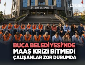 Buca Belediyesi ‘nde Maaş Krizi: Çalışanlar Zor Durumda